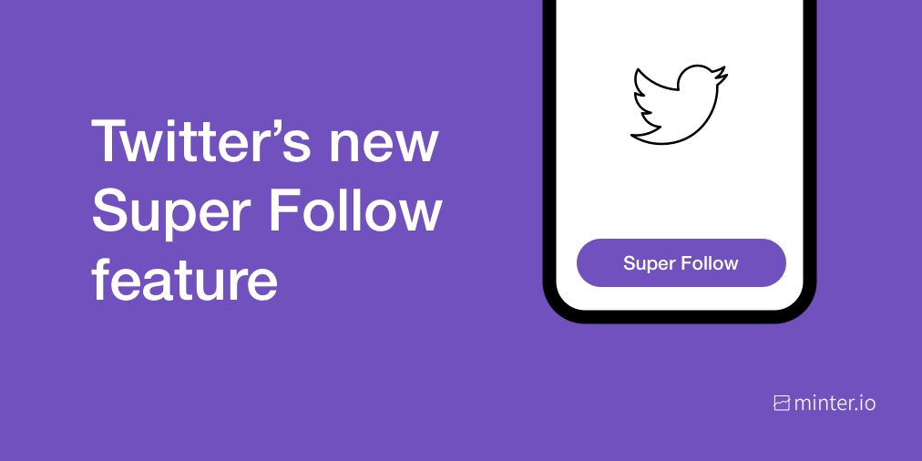 Twitter’s new Super Follow feature - Minter.io Blog