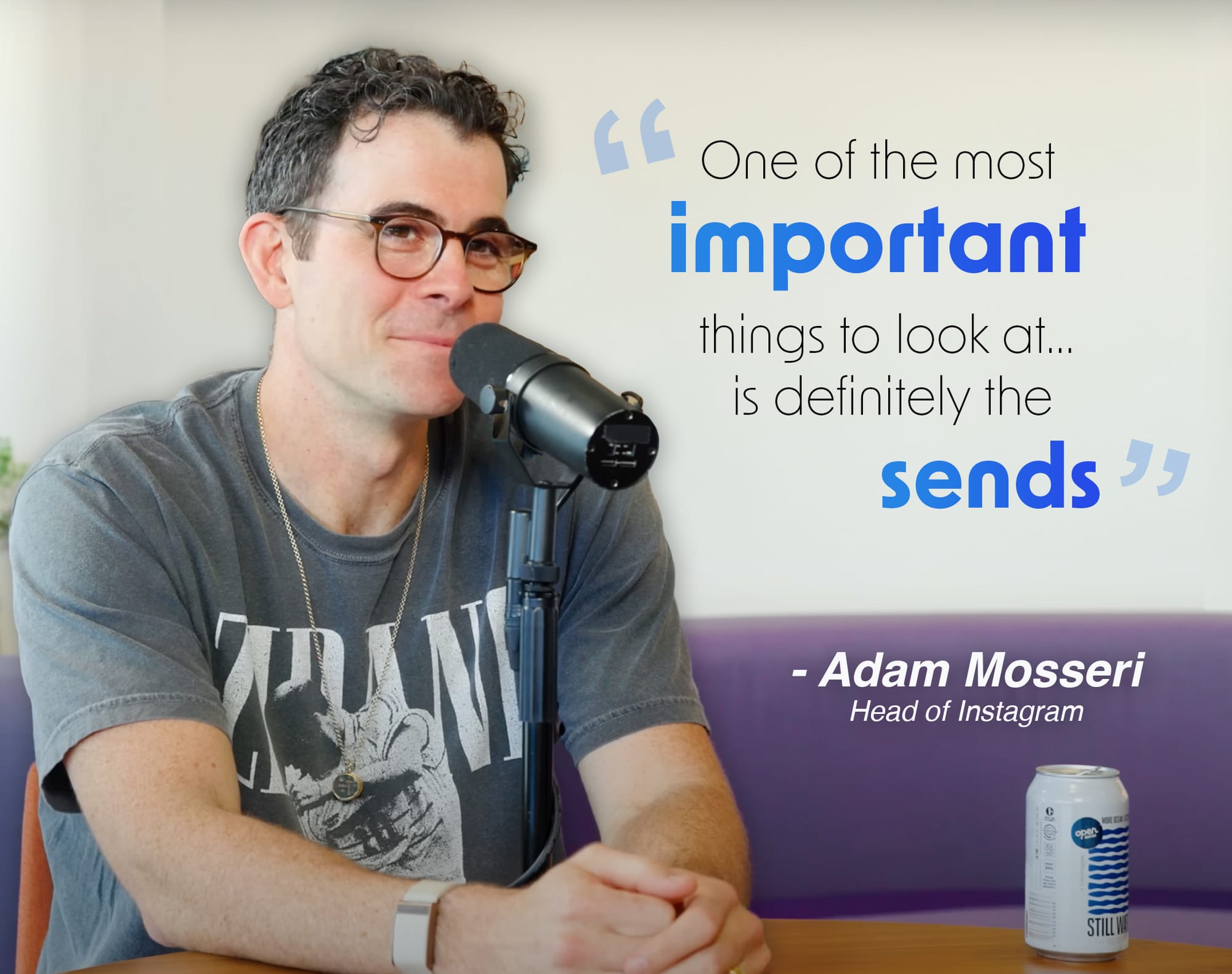 One of the most important things to look at... is definitely the sends - Adam Mosseri