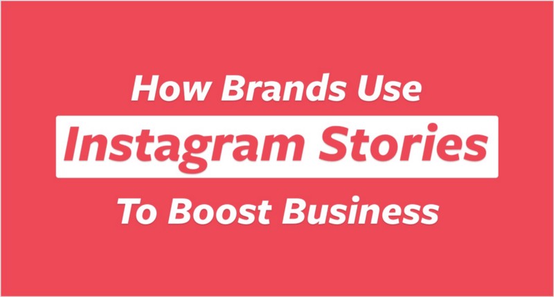 How Brands Use Instagram Stories To Boost Business -  Blog