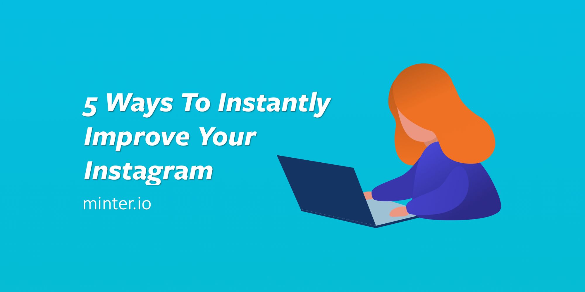 5 Ways To Instantly Improve Your Instagram - Minter.io Analytics Blog