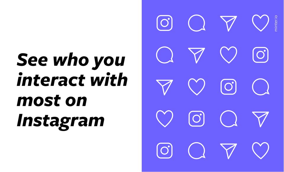 You Can Now See Who You Interact With Most On Instagram Minter.io